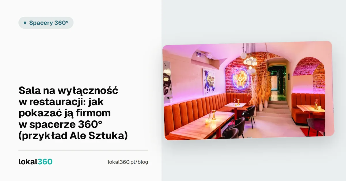Okładka wpisu: Sala na wyłączność w restauracji: jak pokazać ją firmom w spacerze 360° (przykład Ale Sztuka)
